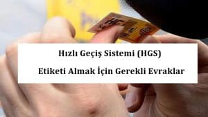 Hızlı Geçiş Sistemi (HGS) Etiketi Almak İçin Gerekli Evraklar
