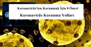 Koronavirüs’ten Korunmak İçin 8 Öneri – Koronavirüs Korunma Yolları