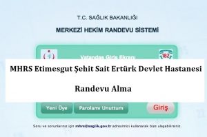 MHRS Etimesgut Şehit Sait Ertürk Devlet Hastanesi Randevu Alma