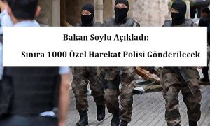 Bakan Soylu Açıkladı: Sınıra 1000 Özel Harekat Polisi Gönderilecek