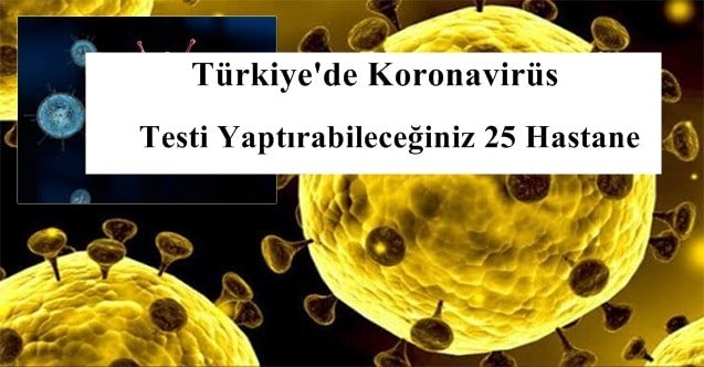 Türkiye’de Koronavirüs Testi Yaptırabileceğiniz 25 Hastane