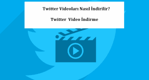 Twitter Videoları Nasıl İndirilir? Twitter  Video İndirme