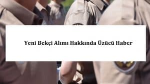 Yeni Bekçi Alımı Hakkında Üzücü Haber