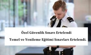 Özel Güvenlik Sınavı Ertelendi – Temel ve Yenileme Eğitimi Sınavları Ertelendi.