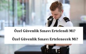 Özel Güvenlik Sınavı Ertelendi Mi? – Özel Güvenlik Sınavı Ertelenecek Mi?