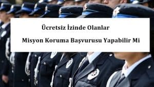 Ücretsiz İzinde Olanlar Misyon Koruma Başvurusu Yapabilir Mi?