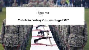 Egzama Yedek Astsubay Olmaya Engel Mi?