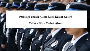 31. Dönem POMEM Yedek Alımı Kaça Kadar Gelir? Yıllara Göre Yedek Alımı