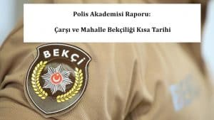 Polis Akademisi Raporu: Çarşı ve Mahalle Bekçiliği Kısa Tarihi
