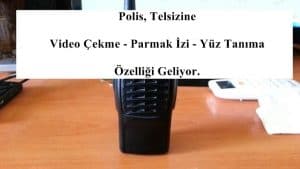 Polis, Telsizine Video Çekme – Parmak İzi – Yüz Tanıma Özelliği Geliyor.