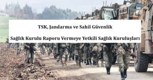 Askeri, TSK, Jandarma  ve Sahil Güvenlik Sağlık Kurulu Raporu Vermeye Yetkili Sağlık Kuruluşları