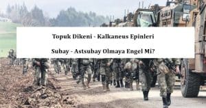 Topuk Dikeni – Kalkaneus Epinleri Subay – Astsubay Olmaya Engel Mi?