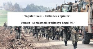 Topuk Dikeni – Kalkaneus Epinleri Uzman – Sözleşmeli Er Olmaya Engel Mi?