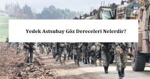 Yedek Astsubay Göz Dereceleri Nelerdir? – Yedek Astsubay