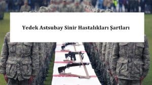 Yedek Astsubay Sinir Hastalıkları Şartları