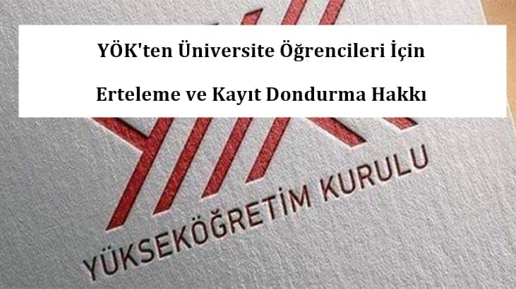 YÖK’ten Üniversite Öğrencileri İçin Erteleme ve Kayıt Dondurma Hakkı