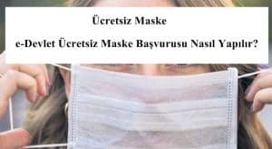 Ücretsiz Maske – e-Devlet Ücretsiz Maske Başvurusu Nasıl Yapılır?