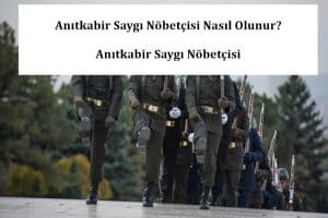 Anıtkabir Saygı Nöbetçisi Nasıl Olunur? – Anıtkabir Saygı Nöbetçisi