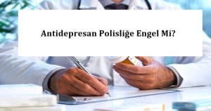 Antidepresan Polisliğe Engel Mi? POMEM – PMYO – PAEM – PÖH