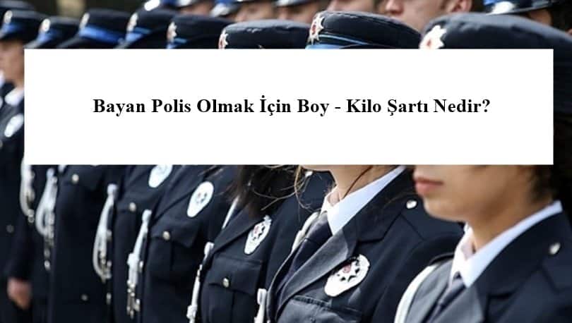 Bayan Polis Olmak Icin Boy Kilo Sarti Nedir Bayan Polis Boy Kilo