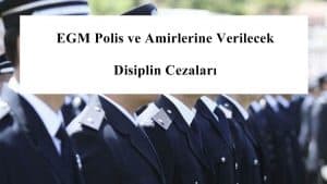 EGM Polis ve Amirlerine Verilecek Disiplin Cezaları