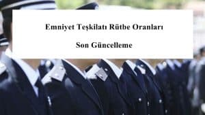 Emniyet Teşkilatı Rütbe Oranları – Emniyet Rütbe Oranları