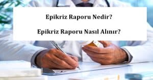 2024 Epikriz Raporu Nedir? Epikriz Raporu Nasıl Alınır?