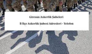 Giresun Askerlik Şubeleri- İl İlçe Askerlik Şubesi Adresleri – Telefon