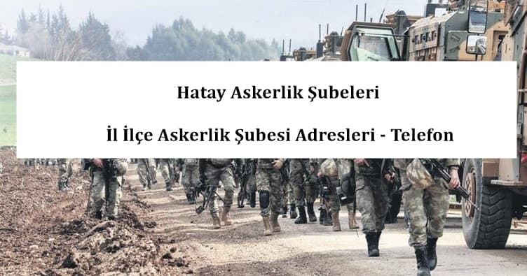 Hatay Askerlik Şubeleri- İl İlçe Askerlik Şubesi Adresleri – Telefon
