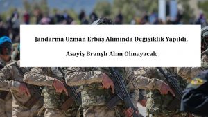 Jandarma Uzman Erbaş Alımında Değişiklik Yapıldı. Asayiş Branşlı Alım Olmayacak