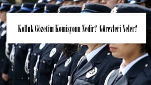 Kolluk Gözetim Komisyonu Nedir? Görevleri Neler? Nasıl Başvurulur?