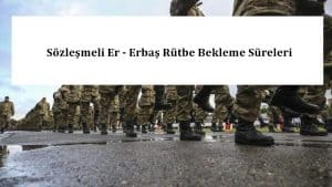 Sözleşmeli Er – Erbaş Rütbe Bekleme Süreleri
