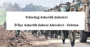 Tekirdağ Askerlik Şubeleri- İl İlçe Askerlik Şubesi Adresleri – Telefon