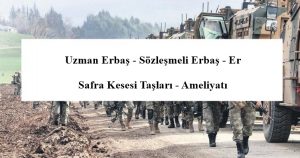 Uzman Erbaş – Sözleşmeli Erbaş – Er – Safra Kesesi Taşları – Ameliyatı