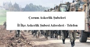 Çorum Askerlik Şubeleri- İl İlçe Askerlik Şubesi Adresleri – Telefon