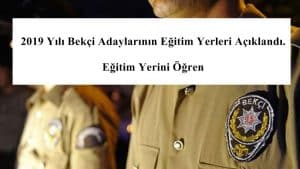 2019 Yılı Bekçi Adaylarının Eğitim Yerleri Açıklandı. Eğitim Yerini Öğren