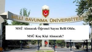 2021 MSÜ Alınacak Öğrenci Sayısı Belli Oldu. MSÜ Kaç Kişi Alınacak?
