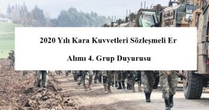 2020 Yılı Kara Kuvvetleri Sözleşmeli Er Alımı 4. Grup Duyurusu Yayımlandı