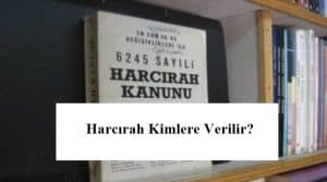 Harcırah Kimlere Verilir? Harcırah Hangi Durumlarda Verilir?