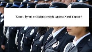 Konut, İşyeri ve Eklentilerinde Arama Nasıl Yapılır?