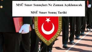 2024 MSÜ Sınav Sonuçları Ne Zaman Açıklanacak – MSÜ Sınav Sonuç Tarihi