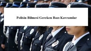 Polisin Bilmesi Gereken Bazı Kavramlar – Gözaltı – Yakalama Vb.