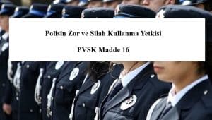 Polisin Zor ve Silah Kullanma Yetkisi – PVSK Madde 16