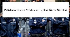 Polislerin Denizli Merkez ve İlçeleri Görev Süreleri – 2024 Yılı