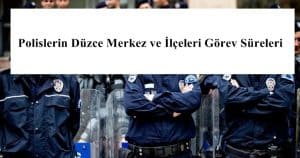 Polislerin Düzce Merkez ve İlçeleri Görev Süreleri – 2024 Yılı