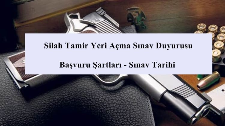 2021 Silah Tamir Yeri Açma Sınavı Başvuru Şartları – Sınav Tarihi