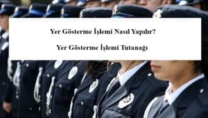 Yer Gösterme İşlemi Nasıl Yapılır? Yer Gösterme İşlemi Tutanağı