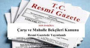 Çarşı ve Mahalle Bekçileri Kanunu Resmi Gazetede Yayınlandı.