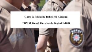 Çarşı ve Mahalle Bekçileri Kanunu TBMM Genel Kurulunda Kabul Edildi