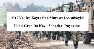 2019 Yılı Dış Kaynaktan Muvazzaf Astsubaylık İkinci Grup Ön Kayıt Sonuçları Duyurusu 